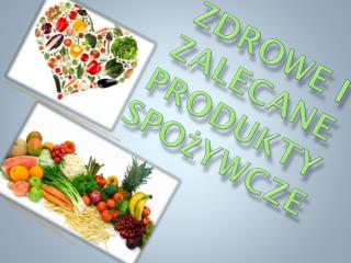 Zdrowe i zalecane produkty spożywcze