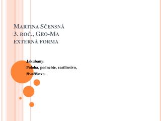 Martina Sčensná 3. roč., Geo-Ma externá forma