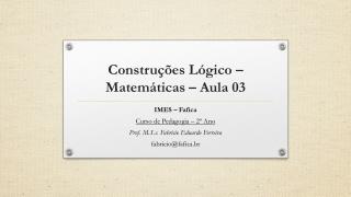 Construções Lógico –Matemáticas – Aula 03