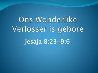 Ons Wonderlike Verlosser is gebore