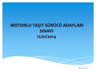 MOTORLU TAŞIT SÜRÜCÜ ADAYLARI SINAVI 12/01/2014