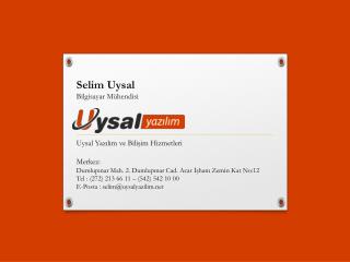 Selim Uysal Bilgisayar Mühendisi Uysal Yazılım ve Bilişim Hizmetleri Merkez: