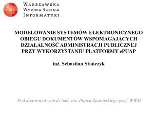 Pod kierownictwem dr hab. inż . Piotr a Zaskórski ego prof. WWSI