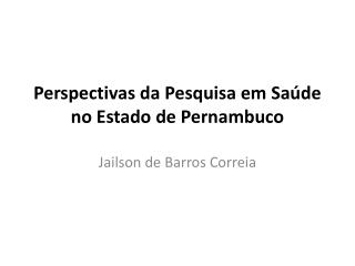 Perspectivas da Pesquisa em Saúde no Estado de Pernambuco