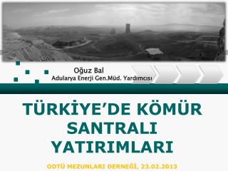 TÜRKİYE’DE KÖMÜR SANTRALI YATIRIMLARI ODTÜ MEZUNLARI DERNEĞİ, 23.02.2013