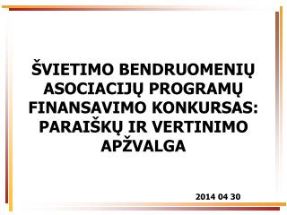ŠVIETIMO BENDRUOMENIŲ ASOCIACIJŲ PROGRAMŲ FINANSAVIMO KONKURSAS: PARAIŠKŲ IR VERTINIMO APŽVALGA