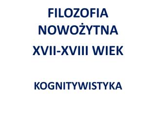 FILOZOFIA NOWOŻYTNA XVII-XVIII WIEK KOGNITYWISTYKA