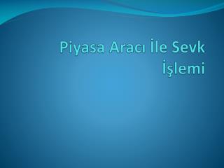 Piyasa Aracı İle Sevk İşlemi