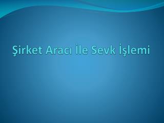 Şirket Aracı İle Sevk İşlemi