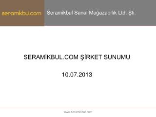 SERAMİKBUL.COM ŞİRKET SUNUMU 10 .07.2013