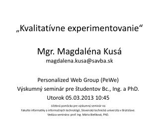 „ Kvalitatívne experimentovanie“ Mgr. Magdaléna Kusá magdalena.kusa@savba.sk