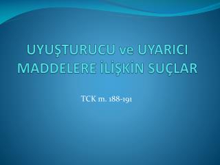 UYUŞTURUCU ve UYARICI MADDELERE İLİŞKİN SUÇLAR