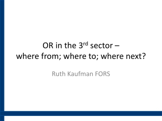 OR in the 3 rd sector – where from; where to; where next?