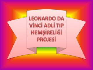 LEONARDO DA VİNCİ ADLİ TIP HEMŞİRELİĞİ PROJESİ