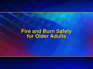 Fire and Burn Safety for Older Adults