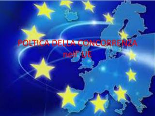 POLTICA DELLA CONCORRENZA nell’ UE