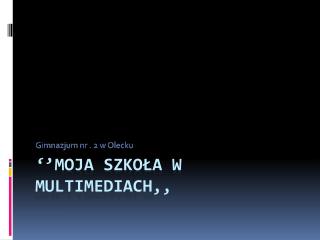 ‘’Moja szkoła w multimediach,,