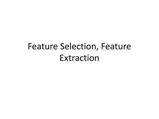 Feature Selection, Feature Extraction