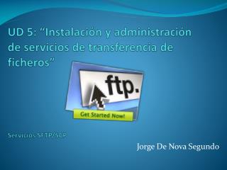 UD 5: “Instalación y administración de servicios de transferencia de ficheros” Servicios SFTP/SCP