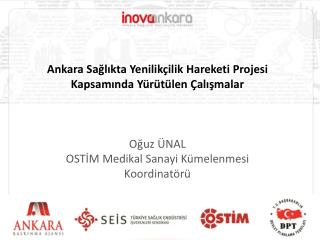 Ankara Sağlıkta Yenilikçilik Hareketi Projesi Kapsamında Yürütülen Çalışmalar Oğuz ÜNAL