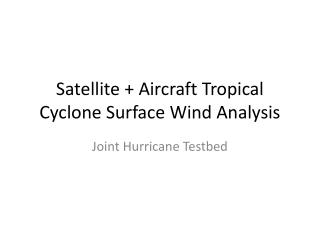 Satellite + Aircraft Tropical Cyclone Surface Wind Analysis