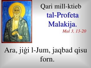 Qari mill-ktieb tal-Profeta Malakija . Mal 3, 13-20