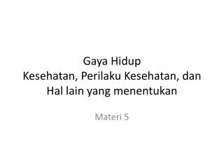 Gaya Hidup Kesehatan , Perilaku Kesehatan , dan Hal lain yang menentukan