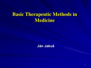 Basic T herapeutic M ethods in M edicine