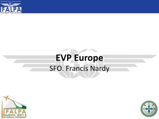 EVP Europe SFO. Francis Nardy