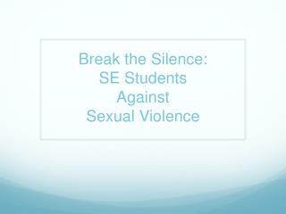 Break the Silence: SE Students Against Sexual Violence