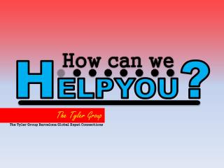 HOW CAN WE HELP YOU, The Tyler Group