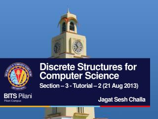 Discrete Structures for Computer Science Section – 3 - Tutorial – 2 (21 Aug 2013)