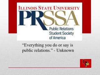 “Everything you do or say is public relations .” - Unknown