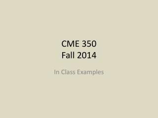 CME 350 Fall 2014