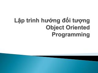 Lập trình hướng đối tượng Object Oriented Programming
