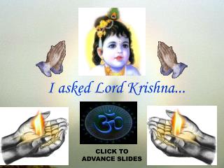 I asked Lord Krishna...