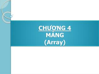 CHƯƠNG 4 MẢNG (Array)