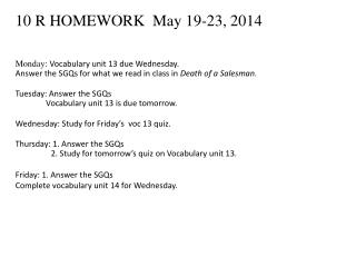 10 R HOMEWORK May 19-23, 2014 Monday : Vocabulary unit 13 due Wednesday.