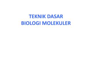 TEKNIK DASAR BIOLOGI MOLEKULER