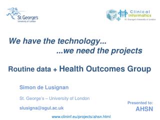 We have the technology... 			...we need the projects Routine data + Health Outcomes Group