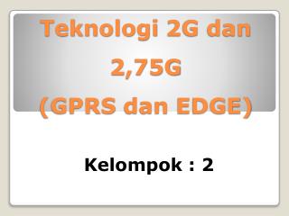 Teknologi 2G dan 2,75G (GPRS dan EDGE)