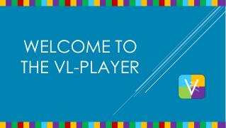 WELCOME TO THE VL-PLAYER