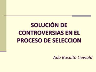 SOLUCIÓN DE CONTROVERSIAS EN EL PROCESO DE SELECCION