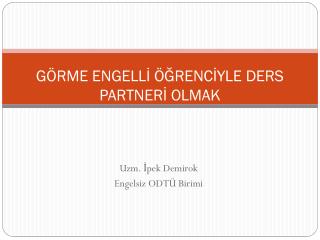 GÖRME ENGELLİ ÖĞRENCİYLE DERS PARTNERİ OLMAK