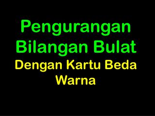 Pengurangan Bilangan Bulat Dengan Kartu Beda Warna