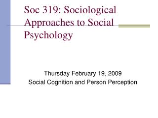 Soc 319: Sociological Approaches to Social Psychology