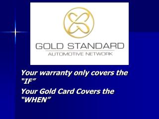 Your warranty only covers the “IF” Your Gold Card Covers the “WHEN”