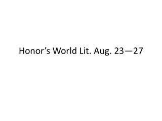 Honor’s World Lit. Aug. 23—27