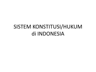 SISTEM KONSTITUSI / HUKUM di INDONESIA