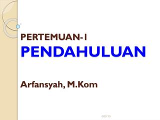 PERTEMUAN-1 PENDAHULUAN Arfansyah, M.Kom